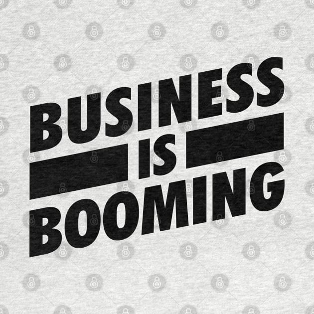 Business is Booming BLK by Tee4daily